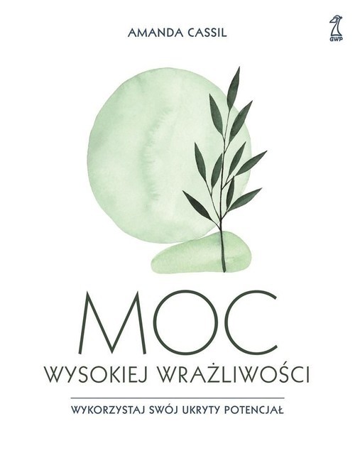okładka Moc wysokiej wrażliwości Wykorzystaj swój ukryty potencjał książka | Amanda Cassil