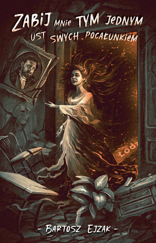 okładka Zabij mnie tym jednym ust swych pocałunkiem książka | Bartosz Ejzak