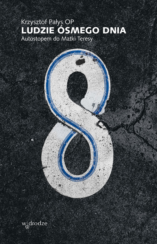 okładka Ludzie ósmego dnia. Autostopem do Matki Teresy ebook | epub, mobi | Krzysztof Pałys