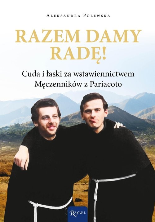 okładka Razem damy radę Cuda i łaski za wstawiennictwem Męczenników z Pariacoto książka | Aleksandra Polewska