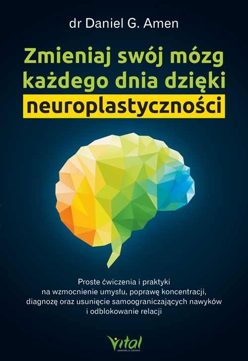 okładka Zmieniaj swój mózg każdego dnia dzięki neuroplastyczności książka | Daniel G.Amen