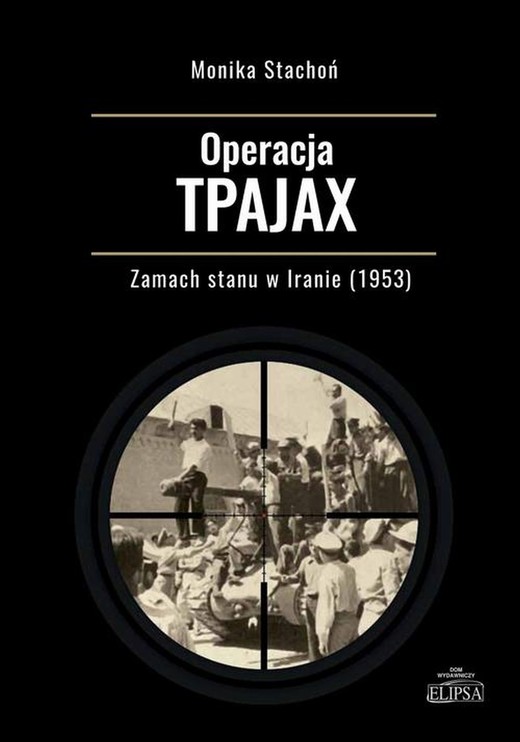 okładka Operacja TPAJAX Zamach stanu w Iranie (1953) ebook | pdf | Monika Stachoń