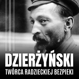 okładka Feliks Dzierżyński. Polski twórca radzieckiej bezpieki audiobook | MP3 | Pniewski Gustaw