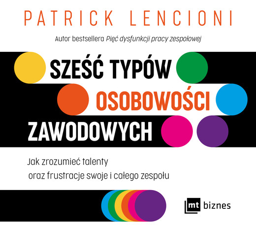 okładka Sześć typów osobowości zawodowych. Jak zrozumieć talenty oraz frustracje swoje i całego zespołu audiobook | MP3 | Patrick Lencioni