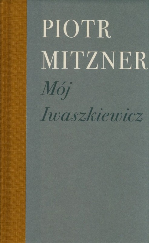 okładka Mój Iwaszkiewicz książka | Mitzner Piotr