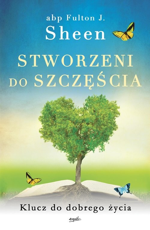 okładka Stworzeni do szczęścia Klucz do dobrego życia książka | Sheen FultonJ.