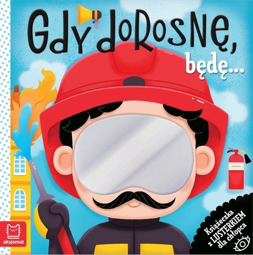 okładka Gdy dorosnę, będę… Książeczka z lusterkiem dla chłopca książka | Wasilewicz Grażyna