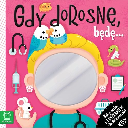 okładka Gdy dorosnę, będę… Książeczka z lusterkiem dla dziewczynki książka | Wasilewicz Grażyna