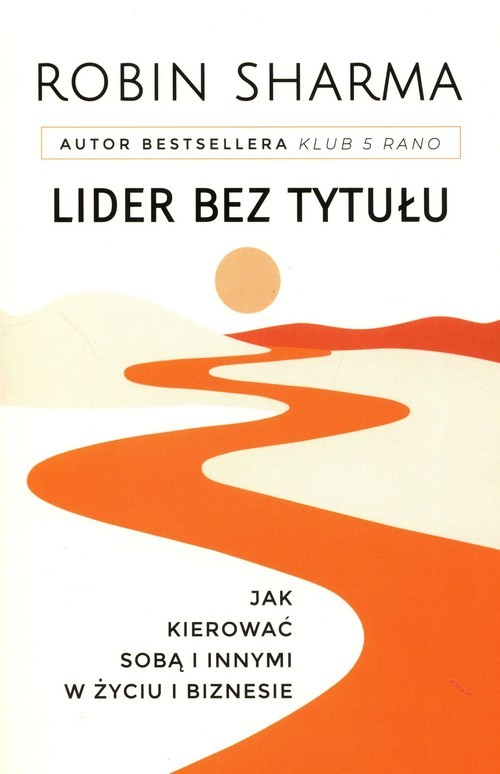 okładka Lider bez tytułu Jak kierować sobą i innymi w życiu i biznesie książka | Robin Sharma