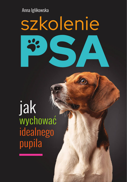 okładka Szkolenie psa Jak wychować idealnego pupila książka | Anna Iglikowska