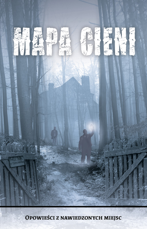 okładka Mapa Cieni. Opowieści z nawiedzonych miejsc ebook | epub, mobi | Magdalena Maria Kałużyńska, Kazimierz Kyrcz Jr, Dawid Kain, Łukasz Radecki, Michał Gacek, Krzysztof Maciejewski, Aleksandra Zielińska, Michał Stonawski, Joanna Dorota Bujak, Sylwia Błach, Marek Grzywacz, Michał J. Walczak, Bartłomiej Fitas, Krzysztof Biliński, Rafał Christ, Piotr Roemer