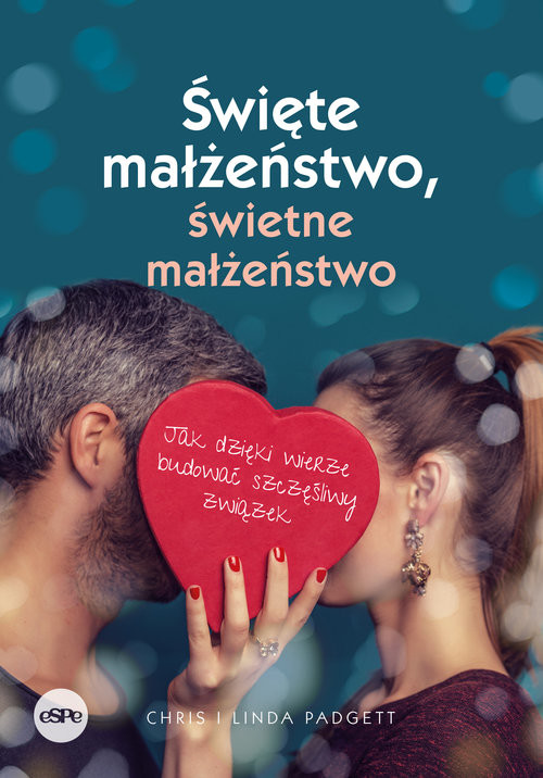 okładka Święte małżeństwo, świetne małżeństwo Jak dzięki wierze budować szczęśliwy związek książka | Chris Padgett, Linda Padgett
