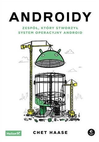 okładka Androidy. Zespół, który stworzył system operacyjny Android
 książka | Chet Haase