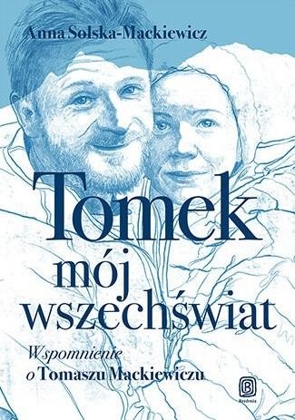okładka Tomek, mój wszechświat. Wspomnienie o Tomaszu Mackiewiczu
 książka | Anna Solska-Mackiewicz