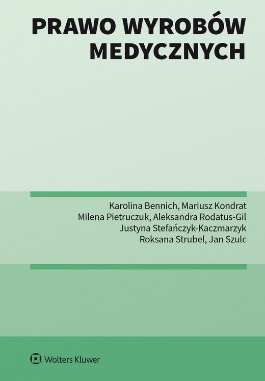 okładka Prawo wyrobów medycznych. Praktyczny przewodnik (pdf) ebook | pdf | Karolina Bennich, Katarzyna Hałaburda, Mariusz Kondrat, Milena Pietruczuk,, Aleksandra Rodatus-Gil, Justyna Stefańczyk – Kaczmarzyk, Roksana Strubel, Jan Szulc