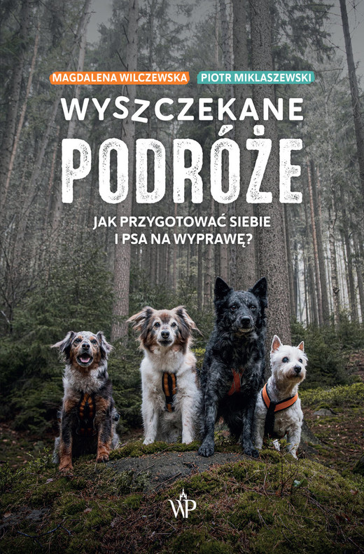 okładka Wyszczekane podróże Jak przygotować siebie i psa na wyprawę książka | Piotr Miklaszewski, Wilczewska Magdalena