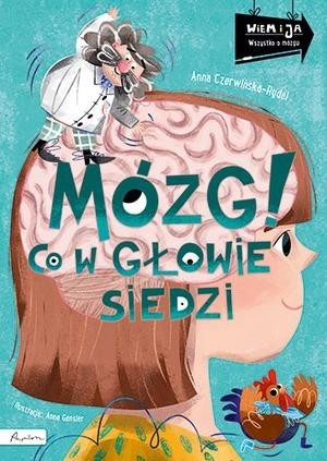 okładka Wiem i ja. Mózg! Co w głowie siedzi
 książka | Anna Czerwińska-Rydel
