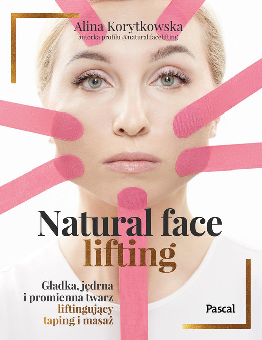 okładka Natural face lifting. Gładka, jędrna i promienna twarz. Liftingujący taping i masaż
 książka | Alina Korytkowska