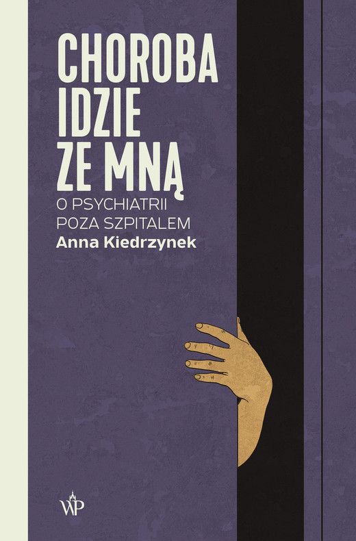 okładka Choroba idzie ze mna. O psychiatrii poza szpitalem
 książka | Anna Kiedrzynek
