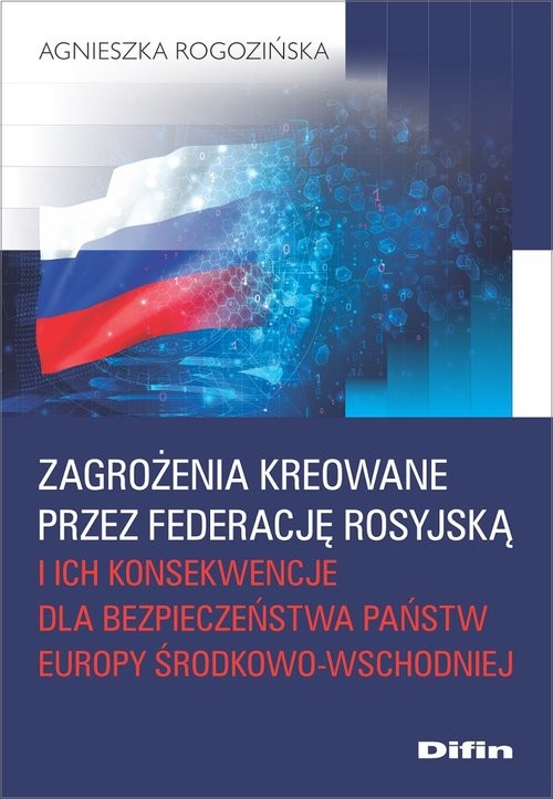 okładka Zagrożenia kreowane przez Federację Rosyjską i ich konsekwencje dla bezpieczeństwa państw Europy Śro książka | Agnieszka Rogozińska