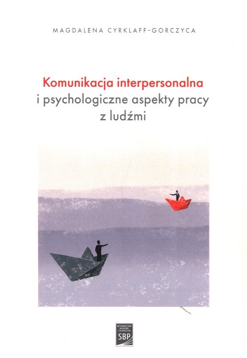 okładka Komunikacja interpersonalna i psychologiczne aspekty pracy z ludźmi książka | Magdalena Cyrklaff-Gorczyca