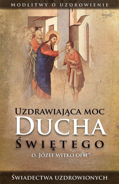 okładka Uzdrawiająca moc Ducha Świętego książka | Józef Witko