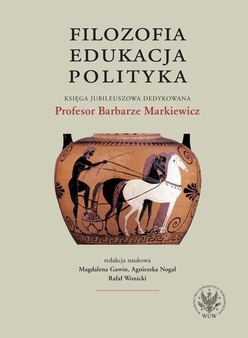 okładka Filozofia, edukacja, polityka. Księga jubileuszowa dedykowana Profesor Barbarze Markiewicz książka