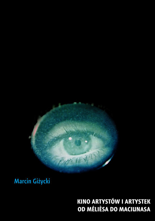 okładka Kino artystów i artystek Od Méliesa do Maciunasa książka | Marcin Giżycki