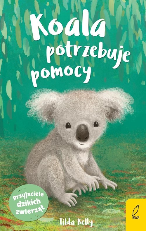 okładka Przyjaciele dzikich zwierząt Koala potrzebuje pomocy książka | Tilda Kelly