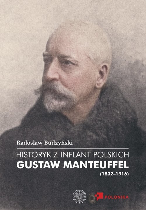 okładka Historyk z Inflant Polskich Gustaw Manteuffel (1832-1916) książka | Radosław Budzyński