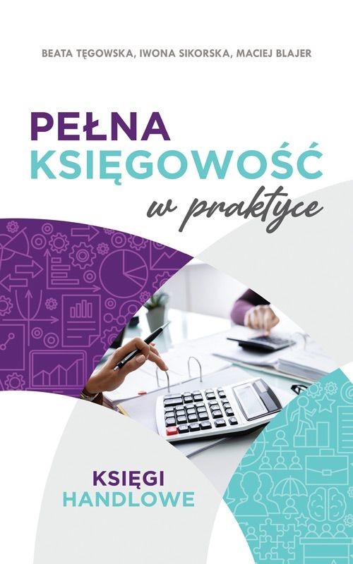 okładka Pełna księgowość w praktyce Księgi handlowe książka | Tęgowska Beata, Iwona Sikorska, Blajer Maciej