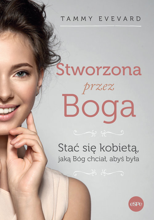 okładka Stworzona przez Boga Stać się kobietą, jaką Bóg chciał, abyś była książka | Tammy Evevard