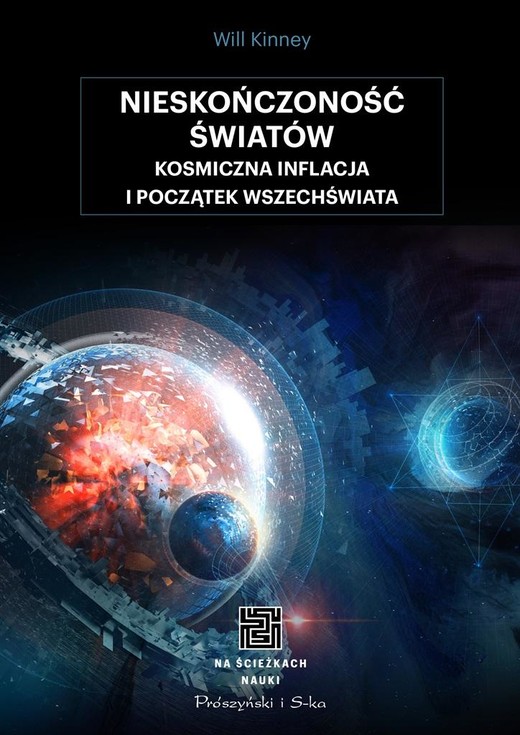 okładka Nieskończoność światów. Kosmiczna inflacja i początek wszechświata
 książka | Will Kinney