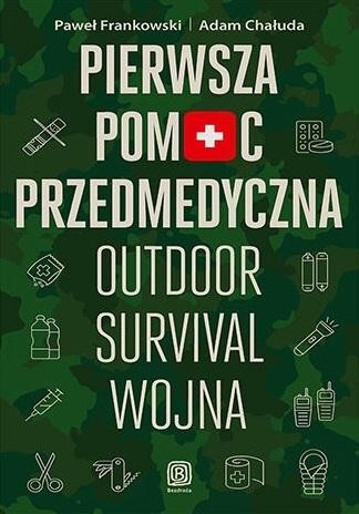 okładka Pierwsza pomoc przedmedyczna. Outdoor - survival - wojna książka | Paweł Frankowski, Adam Chałuda