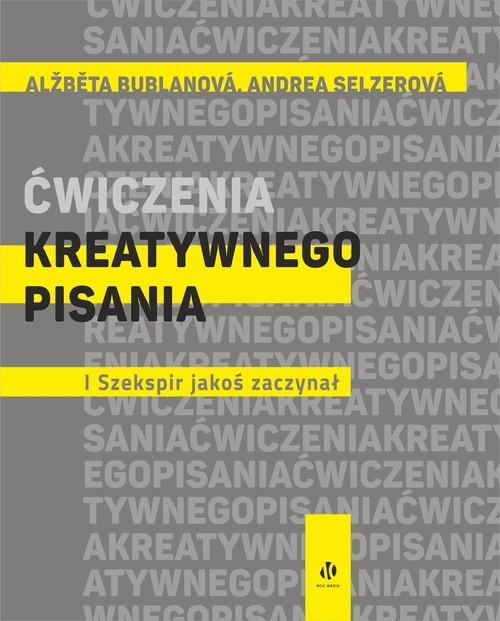 okładka Ćwiczenia kreatywnego pisania I Szekspir jakoś zaczynał książka | Alzbeta Bublanova, Andrea Selzerová