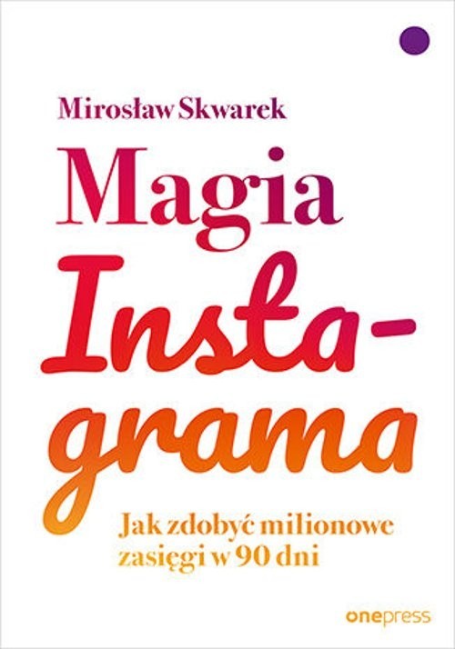okładka Magia Instagrama. Jak zdobyć milionowe zasięgi w 90 dni  książka | Mirosław Skwarek