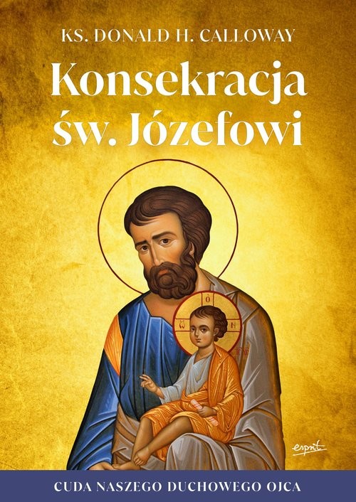 okładka Konsekracja św. Józefowi Cuda naszego duchowego ojca książka | Calloway DonaldH.