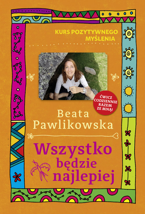 okładka Kurs pozytywnego myślenia. Wszystko będzie najlepiej książka | Beata Pawlikowska