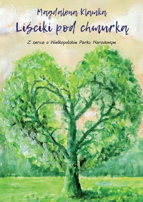 okładka Liściki pod chmurką. Z serca o Wielkopolskim Parku Narodowym Liściki pod chmurką. Z serca o Wielkopolskim Parku Narodowym książka | Magdalena Klamka