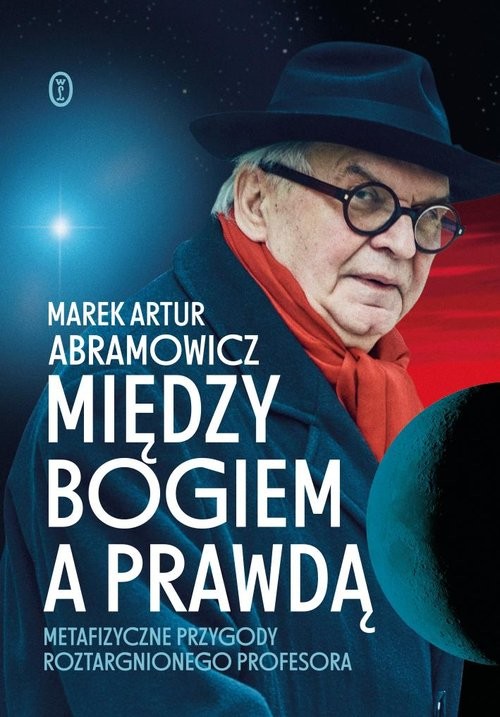 okładka Między Bogiem a prawdą Metafizyczne przygody roztargnionego profesora książka | Abramowicz MarekArtur
