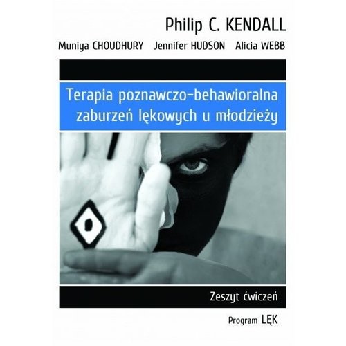 okładka Terapia poznawczo-behawioralna zaburzeń lękowych u młodzieży Zeszyt ćwiczeń. Program „Lęk” książka | Alicia Webb, Jennifer Hudson, Muniya Choudhury, Kendall PhilipC.