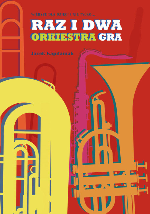okładka Raz i dwa orkiestra gra. Wiersze dla dzieci i nie tylko książka | Kapitaniak Jacek