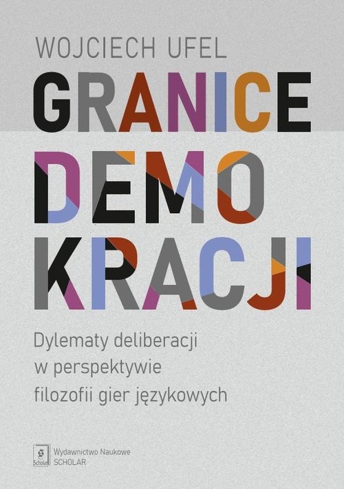 okładka Granice demokracji Dylematy deliberacji w perspektywie filozofii gier językowych książka | Wojciech Ufel