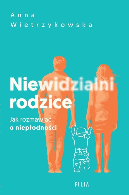 okładka Niewidzialni rodzice Jak rozmawiać o niepłodności książka | Anna Wietrzykowska
