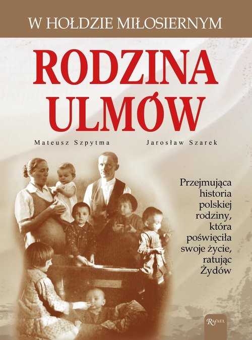 okładka Rodzina Ulmów. W hołdzie miłosiernym książka | Szpytma Mateusz, Jarosław Szarek