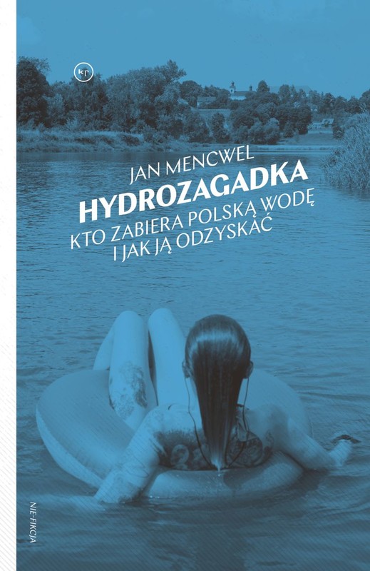 okładka Hydrozagadka. Kto zabiera polską wodę i jak ją odzyskać
 książka | Jan Mencwel