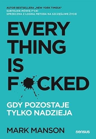 okładka Everything is F*cked. Gdy pozostaje tylko nadzieja
 książka | Mark Manson