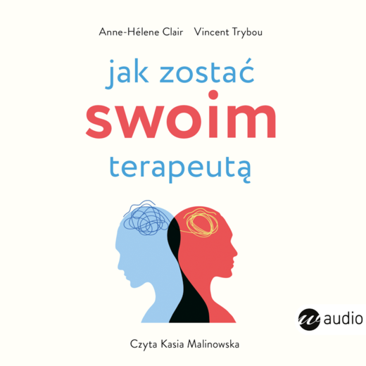 okładka Jak zostać swoim terapeutą. Teoria i praktyka panowania nad mózgiem i emocjami audiobook | MP3 | Anne- Hélène Clair, Trybou Vincent