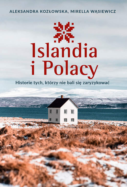 okładka Islandia i Polacy. Historie tych, którzy nie bali się zaryzykować ebook | epub, mobi | Aleksandra Kozłowska, Mirella Wąsiewicz