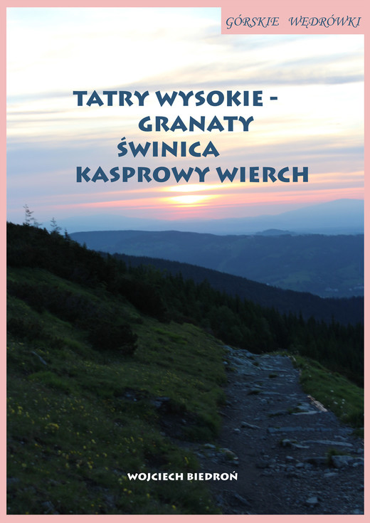 okładka Górskie wędrówki Tatry Wysokie – Granaty Świnica Kasprowy Wierch ebook | epub, mobi | Wojciech Biedroń